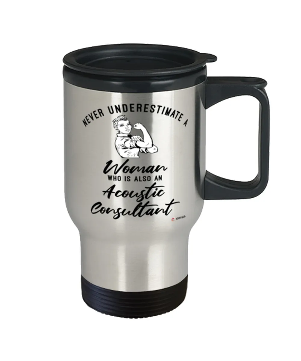 Acoustic Consultant Travel Mug Never Underestimate A Woman Who Is Also An Acoustic Consultant 14oz Stainless Steel