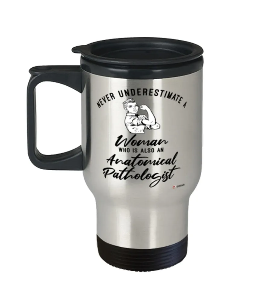 Anatomical Pathologist Travel Mug Never Underestimate A Woman Who Is Also An Anatomical Pathologist 14oz Stainless Steel