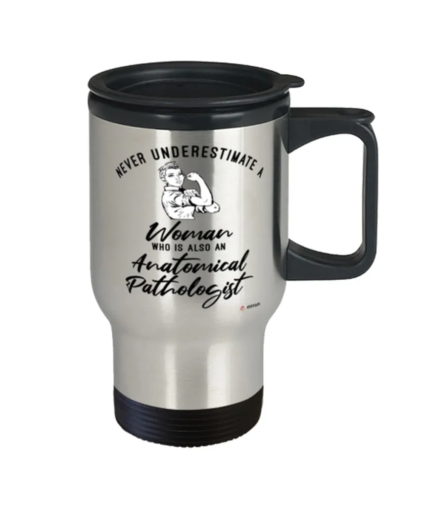 Anatomical Pathologist Travel Mug Never Underestimate A Woman Who Is Also An Anatomical Pathologist 14oz Stainless Steel