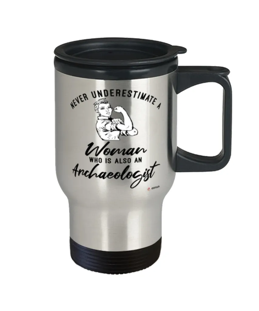 Archaeologist Travel Mug Never Underestimate A Woman Who Is Also An Archaeologist 14oz Stainless Steel